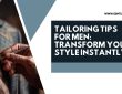 Tailoring Tips for Men: Transform Your Style Instantly