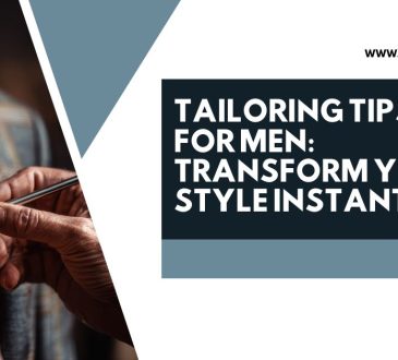 Tailoring Tips for Men: Transform Your Style Instantly
